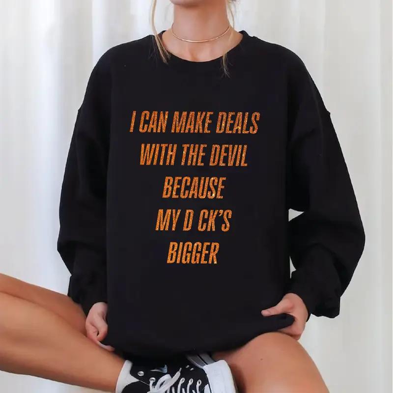 Bold Statement Sweatshirt – “I Can Make Deals With The Devil” Funny Offensive Quote Pullover