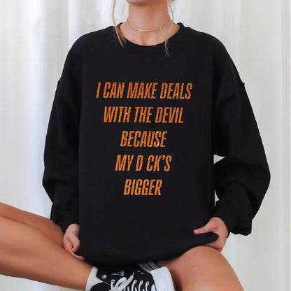 Bold Statement Sweatshirt – “I Can Make Deals With The Devil” Funny Offensive Quote Pullover