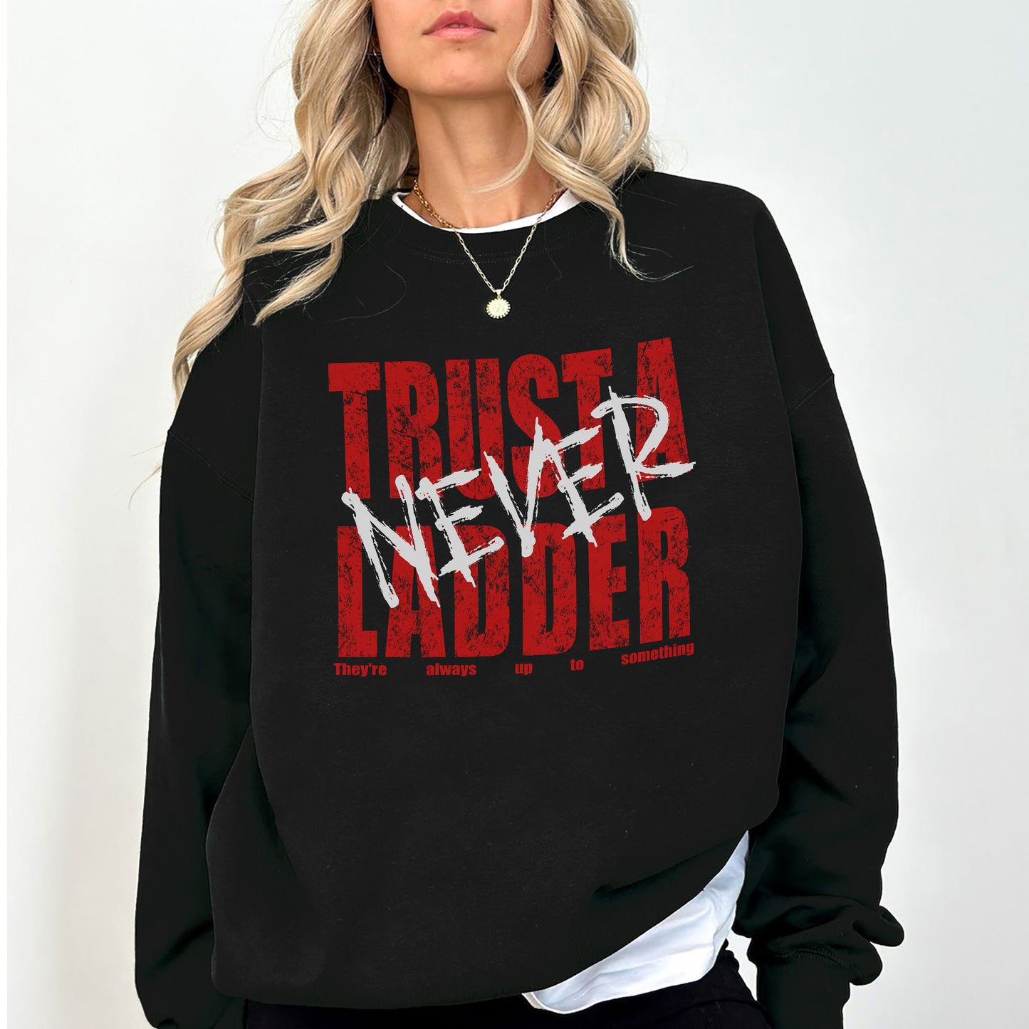 Funny “Never Trust a Ladder” Sweatshirt – Humor Graphic Oversized Pullover