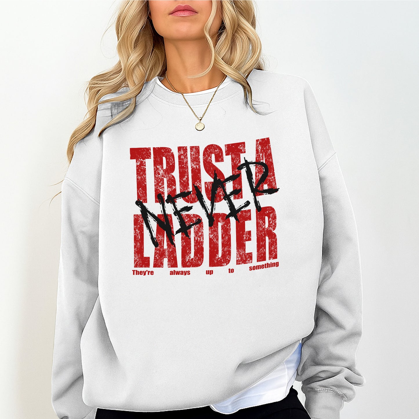 Funny “Never Trust a Ladder” Sweatshirt – Humor Graphic Oversized Pullover