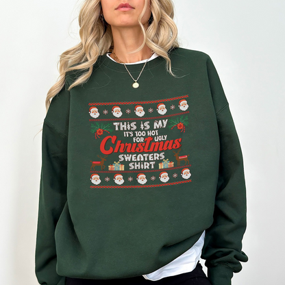 Funny Hot Weather Christmas Sweatshirt – “Too Hot for Ugly Christmas Sweater Shirt” – Holiday Humor Unisex Crewneck