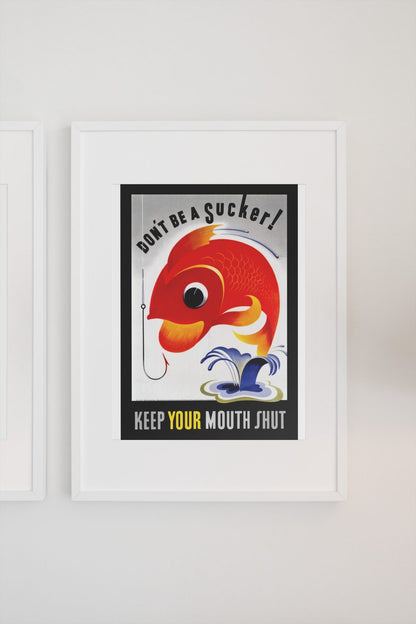 Dont Be a Sucker Keep Your Mouth Shut poster on a light wall