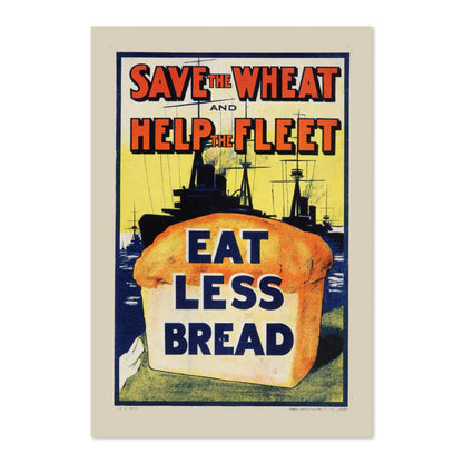 Save the Wheat Help the Fleet Eat Less Bread poster print