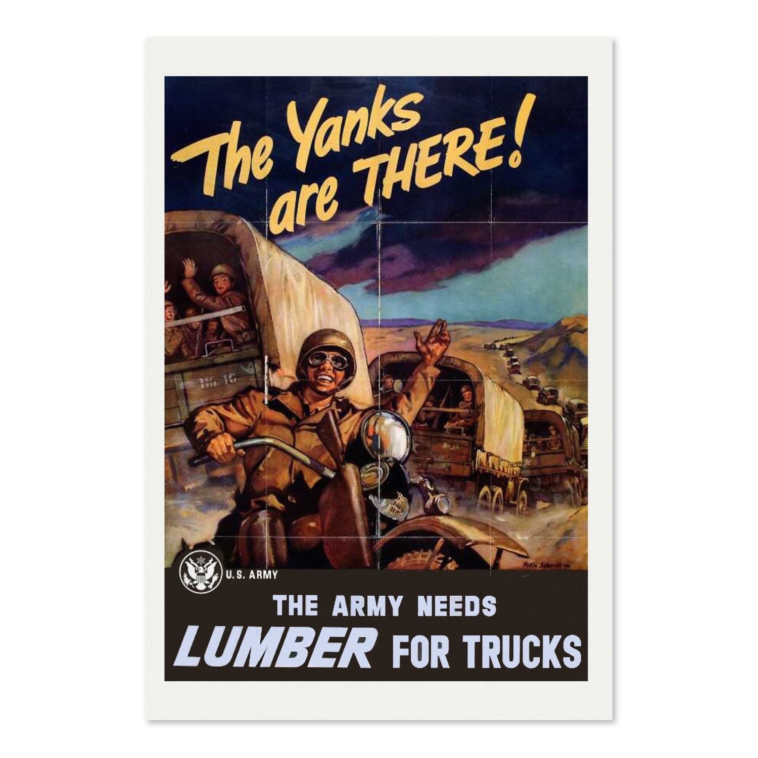 The Yanks Are There — The Army Needs Lumber poster print