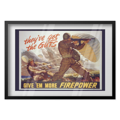 Theyve Got the Guts Give Em More Firepower poster in a black frame
