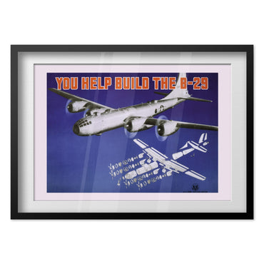 You Help Build the B-29 poster in a black frame