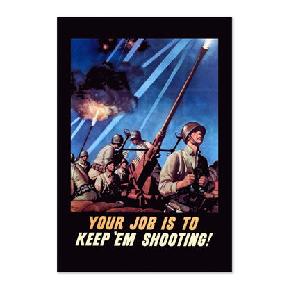 Your Job Is to Keep Em Shooting poster print